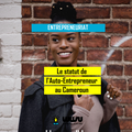 Comment devenir un Auto-Entrepreneur au Cameroun ?