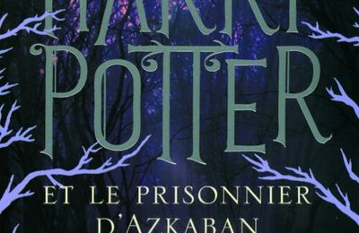 Harry Potter, tome 3 : Harry Potter et le prisonnier d'Azkaban (Harry Potter and the Prisoner of Azkaban) - J. K. Rowling