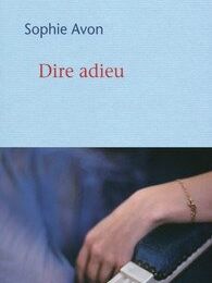 Dire adieu, de Sophie Avon 