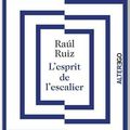 "L'esprit de l'escalier" Raul Ruiz