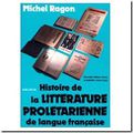 Histoire de la litt&eacute;rature prol&eacute;tarienne de langue fran&ccedil;aise (Michel Ragon)
