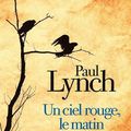 LYNCH Paul / Un ciel rouge, le matin