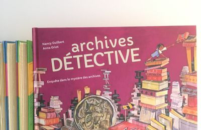 Archives Détective - Enquête dans le mystère des archives - Nancy Guilbert & Anna Griot