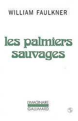 Les palmiers sauvages (Si je t'oublie Jérusalem) ; William Faulkner