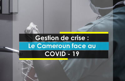 [CORONA VIRUS] Communication de crise - Le Cameroun face au COVID - 19