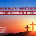 L'œuvre de salut a-t-elle été accomplie quand le Seigneur a été crucifié ?