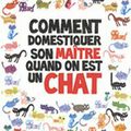 43} " Comment domestiquer son maître quand on est un chat "