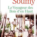 LE VOYAGEUR DES BOIS D'EN HAUT - JEAN-GUY SOUMY - RENTREE LITTERAIRE 2019 - EN LIBRAIRIE DEMAIN 5 SEPTEMBRE !