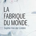 LA FABRIQUE DU MONDE - Sophie VAN DER LINDEN