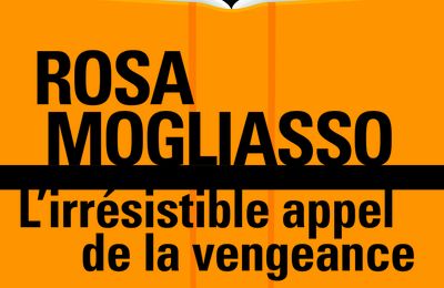 LES POLARS DE L ÉTÉ : L'irrésistible appel de la vengeance; Rosa Mogliasso