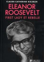 Eleanor Roosevelt, First lady et Rebelle