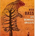 "Les derniers grizzlys" de Rick Bass * * * * (Ed. Gallmeister ; 2017, première parution 1995)