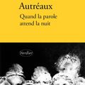 "Quand la parole attend la nuit" de Patrick Autréaux