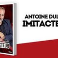 Antoine Dulery,l'Imitacteur se livre dans une autobiographie garantie sans imitation aucune!