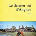 Le dernier roi d'Angkor, de Jean-Luc COATALEM (2010)
