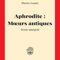 Aphrodite : Mœurs antiques de Pierre Louÿs 