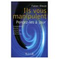 Fabien Bleuze, Ils vous manipulent, percez-les à