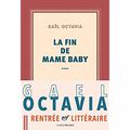 "La fin de Mame Baby" de Gaël Octavia * * * * (Ed. Gallimard ; 2017)