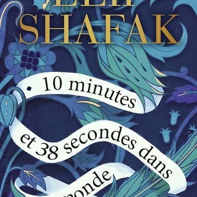 "10 minutes et 38 secondes dans ce monde étrange" d'Elif Shafak