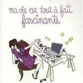 Ma vie est tout à fait fascinante