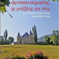 Ma Polydermatomyosite, je préfère en rire ! Livre témoignage