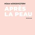 Après la peau de Noam Morgensztern : un premier roman au poil!