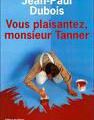 J'ai lu : VOUS PLAISENTEZ M. TANNER de Jean Paul DUBOIS 