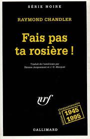 Fais pas ta rosière ! de Raymond Chandler