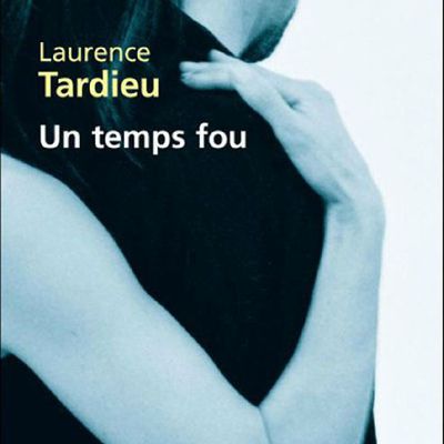 Un temps fou, de Laurence Tardieu