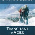 La trilogie d'Axis T.1: Tranchant d'acier de Sara Douglass