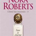 ROBERTS, Nora : Sous le charme, L'hôtel des souvenirs, tome 3