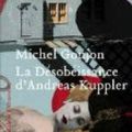 la désobéissance d'Andréas Kuppler de Michel Goujon
