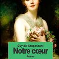 GUY DE MAUPASSANT - NOTRE COEUR