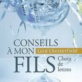 LIVRE : Conseils à mon fils de Lord Chesterfield - choix de lettres