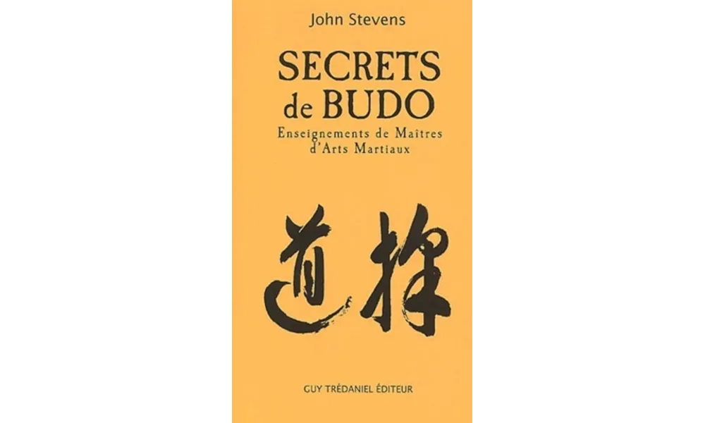 Secrets de Budo. Enseignements de Maîtres d’Arts Martiaux de John Stevens 