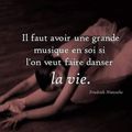 Il faut avoir une grande musique en soi 💟💟💟 Si l'on veut faire danser la vie 💟💟💟...