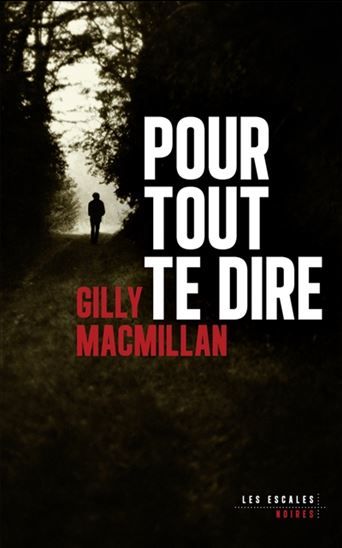 Pour tout te dire - gilly macmillan