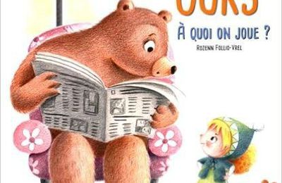 Mon ours, à quoi on joue ?, de Rozenn Follio-Vrel, chez Grenouille éditions **