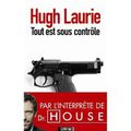 Tout est sous contrôle / Hugh Laurie