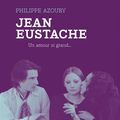 LIVRE : Jean Eustache - Un Amour si grand de Philippe Azoury - 2023