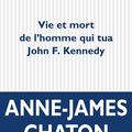 LIVRE : Vie et Mort de l'homme qui tua John F. Kennedy d'Anne-James Chaton - 2020