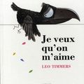 Je veux qu'on m'aime de Léo Timmers adaptation française d'Etienne Schelstraete chez Milan jeunesse, 2009