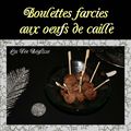 Boulettes farcies aux oeufs de caille