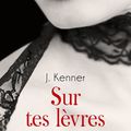 Sur tes lèvres ❉❉❉ J. Kenner