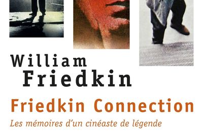 CONCOURS WILLIAM FRIEDKIN : 5 exemplaires de "Friedkin Connection", les mémoires d'un cinéaste de légende à gagner 