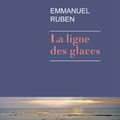 LIVRE : La Ligne des Glaces d'Emmanuel Ruben - 2014