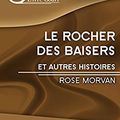 LE ROCHER DES BAISERS ET AUTRES HISTOIRES de Rose MORVAN et CONDITIONNEL PASSE de Nora COSTE
