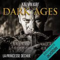 La princesse déchue (Dark Ages #1), de Kalvin Kay