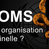 L'OMS : une organisation criminelle ?