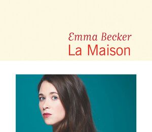 La maison, Emma Becker : Bordel, que c'est beau ! 